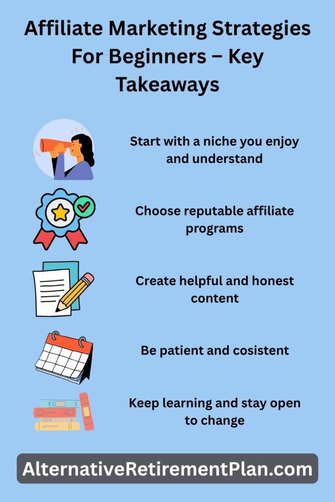 Infographic titled “Affiliate Marketing Strategies For Beginners – Key Takeaways” from AlternativeRetirementPlan.com, outlining steps such as choosing a niche, selecting reputable affiliate programs, creating honest content, staying consistent, and continuing to learn.